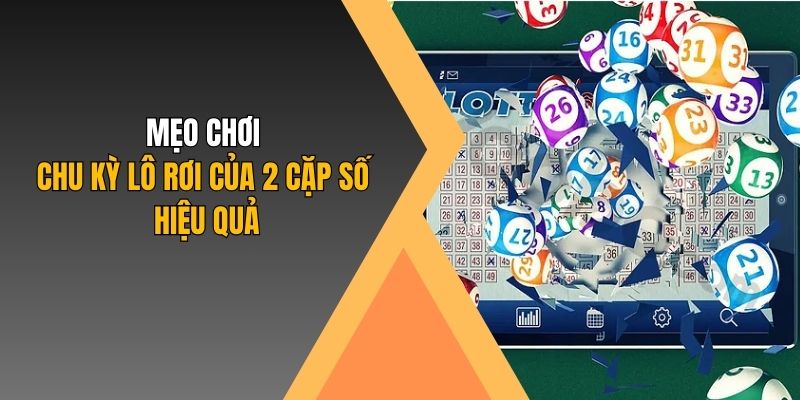 Mẹo chơi chu kỳ lô rơi của 2 cặp số hiệu quả