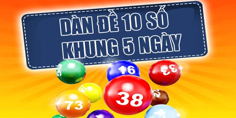 Dàn Đề 10 Số Khung 5 Ngày